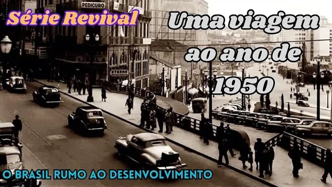 Série Revival: Uma viagem ao ano de 1950 - O Brasil rumo ao desenvolvimento