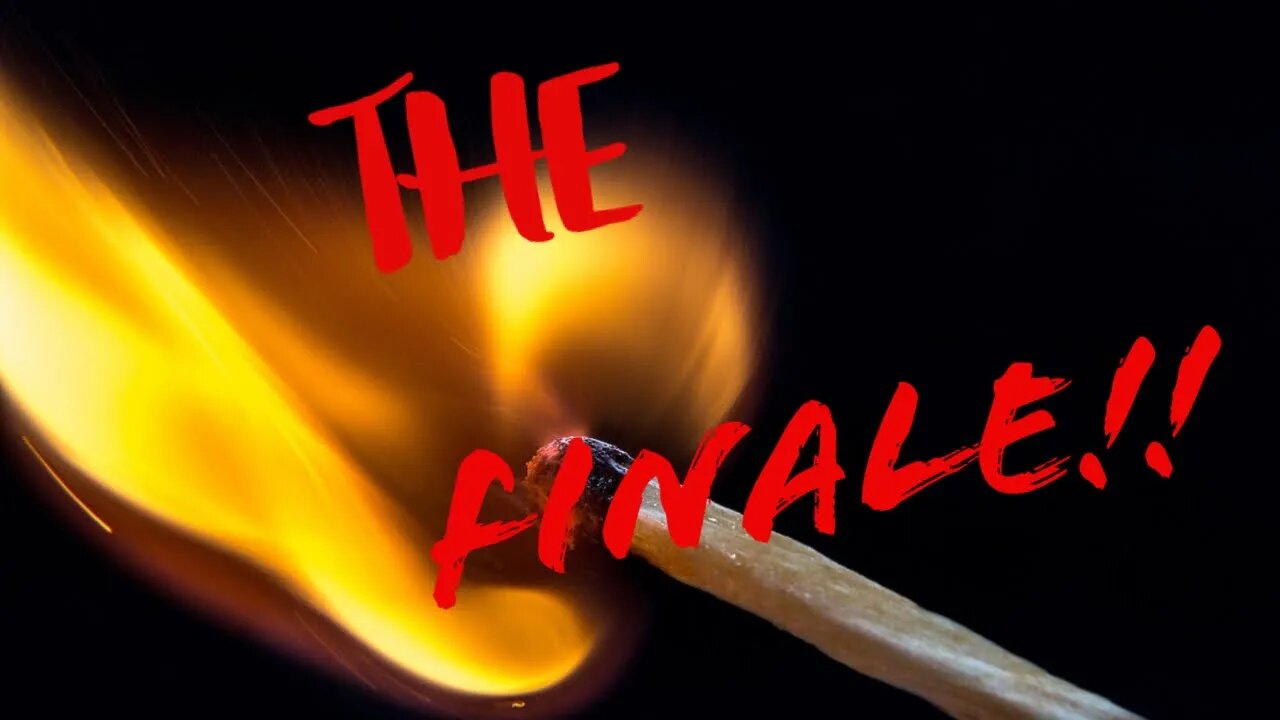 Battle of the Matches Long Awaited FINALE!