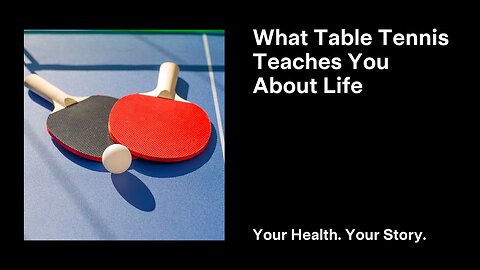 What Table Tennis Teaches You About Life