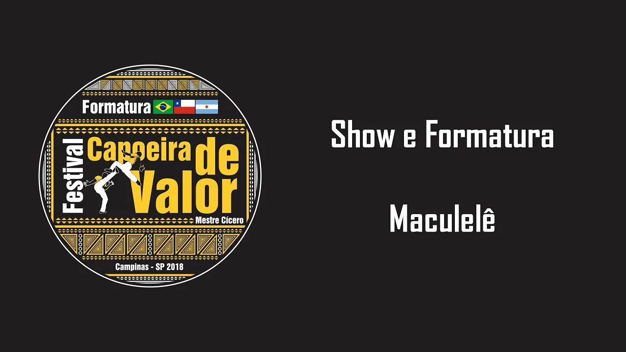 Show e Formatura - Festival Capoeira de Valor 2018 - Parte 3: Maculelê