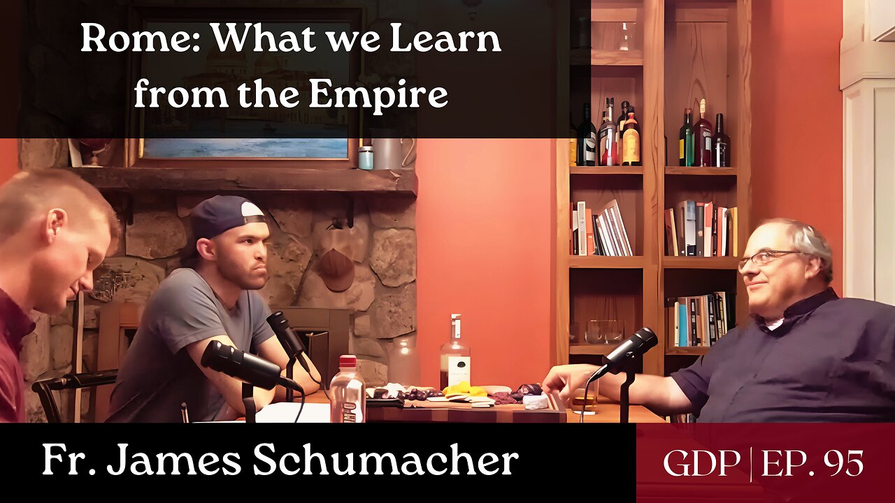 Rome: What we Learn from the Empire - Ft. Fr. James Schumacher | The GDP | Ep. 95