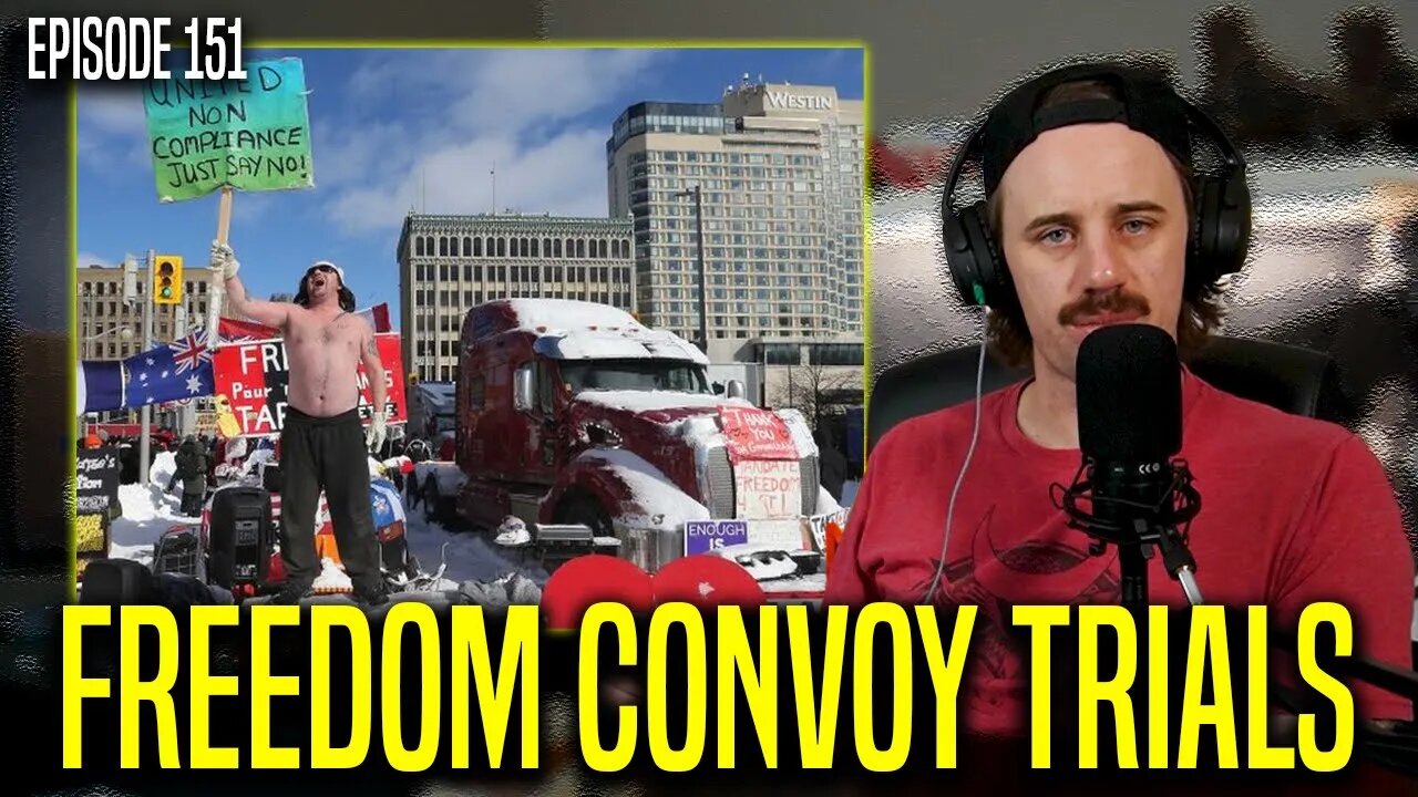 Freedom Convoy Trials Begin! | Episode 151