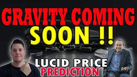 Lucid Gravity Coming SOON │ Expectations of Lucid NEXT Week ⚠️ Lucid Price Prediction