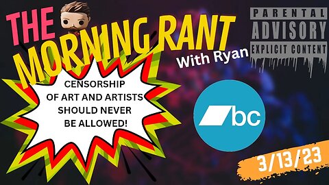 THE MORNING RANT w/RYAN: ART AND ARTISTS SHOULD NEVER BE BANNED