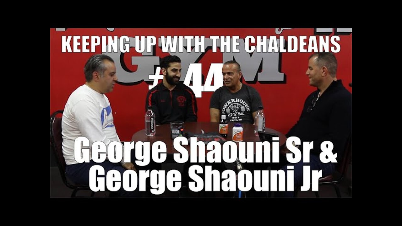 Keeping Up With The Chaldeans: With George Shaouni Sr & George Shaouni Jr - Powerhouse Gym Troy