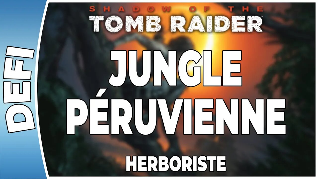 Shadow of The Tomb Raider - JUNGLE PÉRUVIENNE - Défi - HERBORISTE [FR PS4]