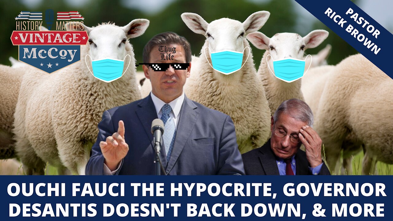 Ouchi Fauci the hypocrite, Governor Desantis doesn't back down, and more...