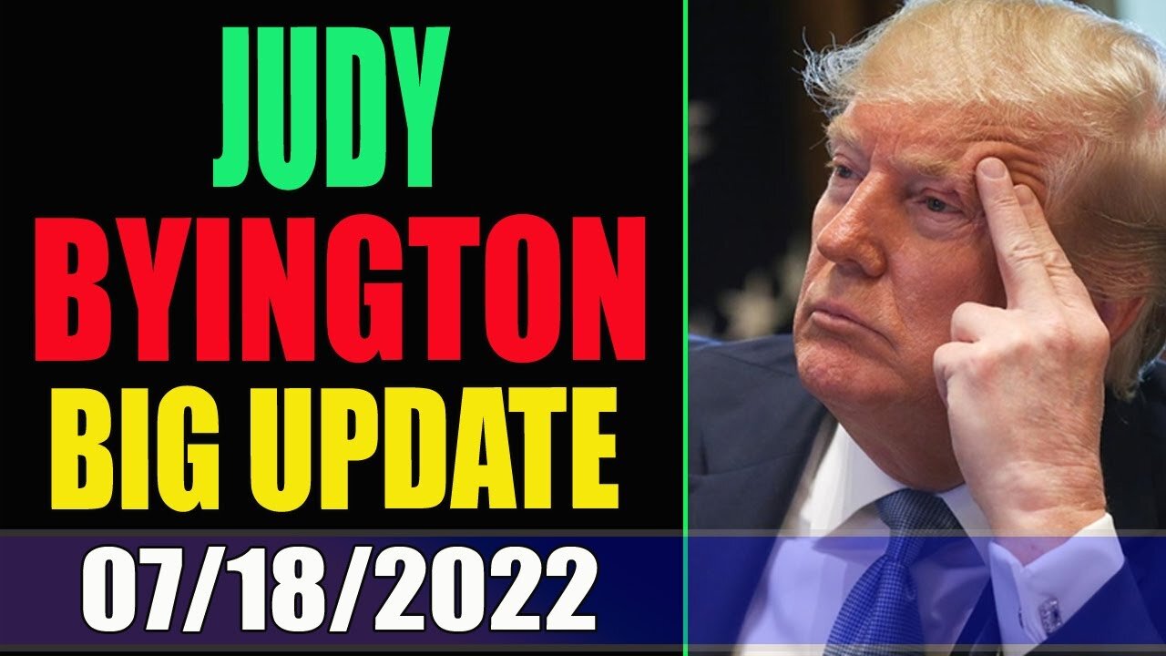 JUDY BYINGTON REPORT & RESTORED REPUBLIC VIA A GCR UPDATE TODAY'S JULY 18 , 2022