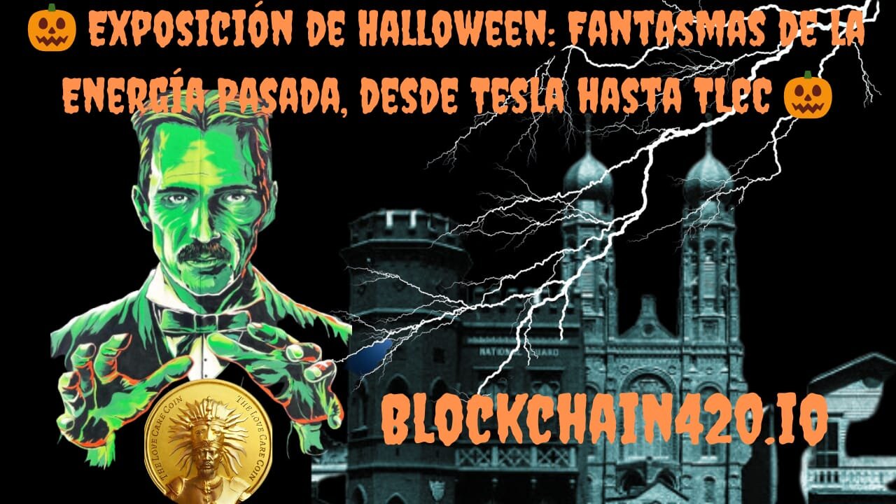 🎃 Exposición de Halloween: Fantasmas de la Energía Pasada, desde Tesla hasta TLCC 🎃