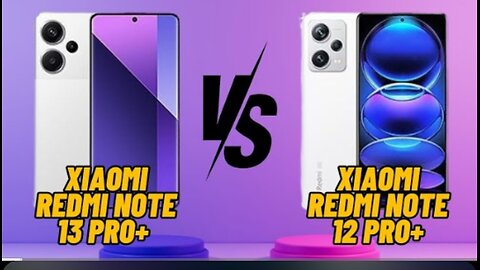 The Xiaomi Redmi Note 13 Pro+ and Xiaomi Redmi Note 12 Pro+