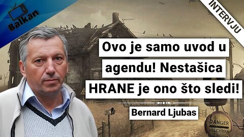 Bernard Ljubas-Ovo je samo uvod u agendu!Nestašice HRANE je ono što sledi!