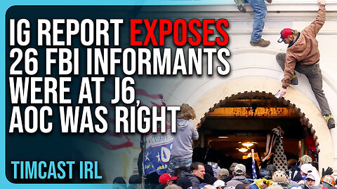 IG Report EXPOSES 26 FBI Informants Were At J6, AOC Was RIGHT, It Was An INSIDE JOB!