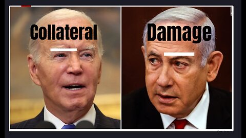 Netanyahu and Genocide Joe Call the Massacre of Thousands of Palestinian's "Collateral Damage"