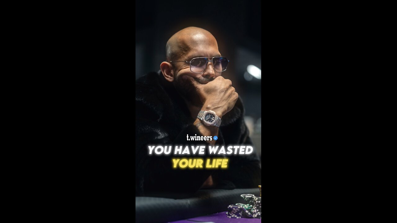 You have wasted your life