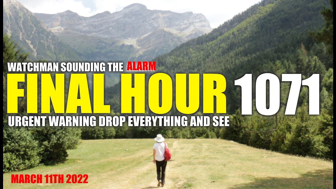 FINAL HOUR 1071 - URGENT WARNING DROP EVERYTHING AND SEE - WATCHMAN SOUNDING THE ALARM