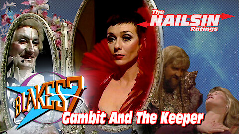 The Nailsin Ratings:Blakes7 - Gambit&The Keeper