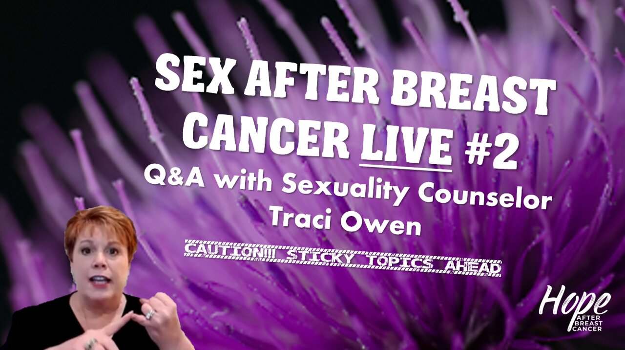 Ep 21- Sex After Breast Cancer LIVE! Q&A #2 with Sexuality Counselor Traci Owen