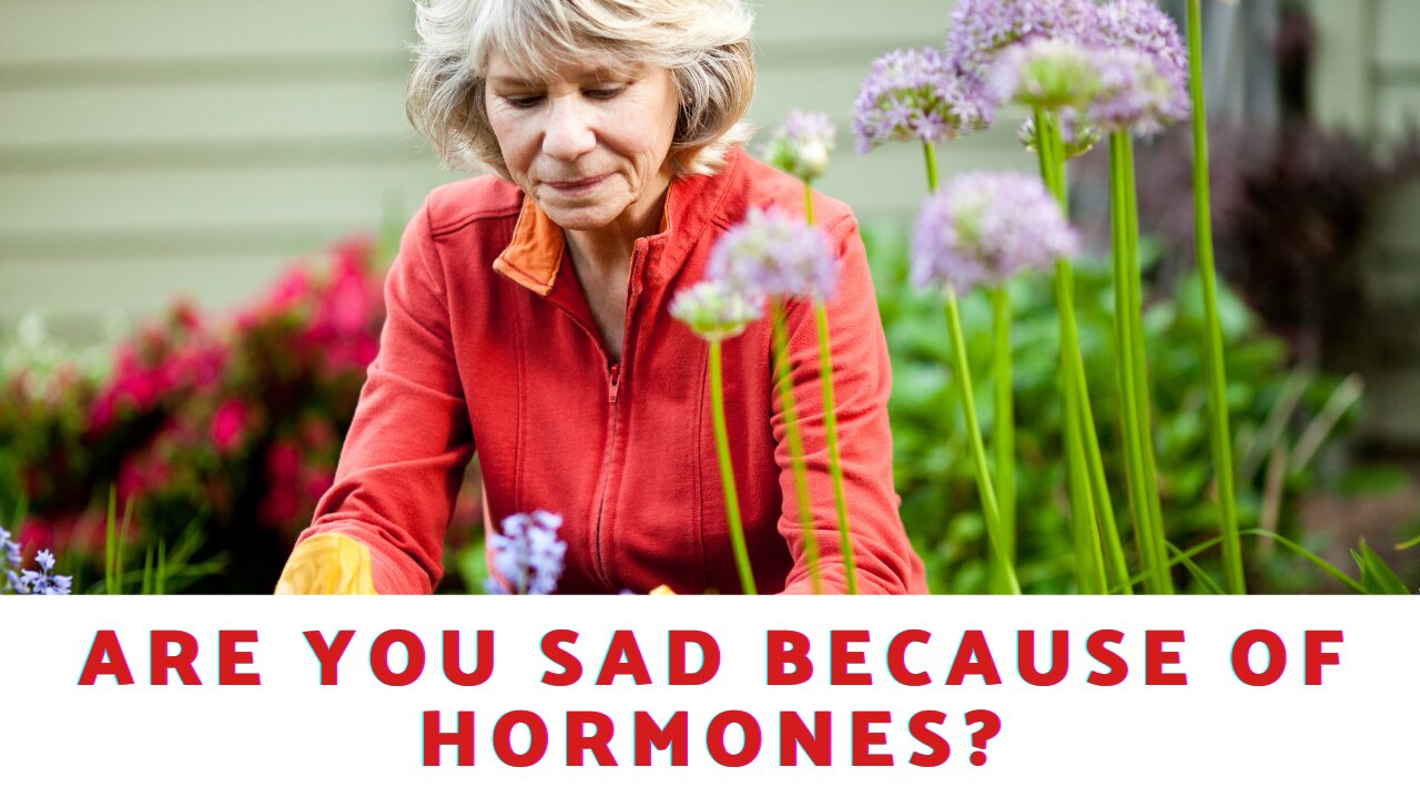 Are You Sad Because of Hormones?