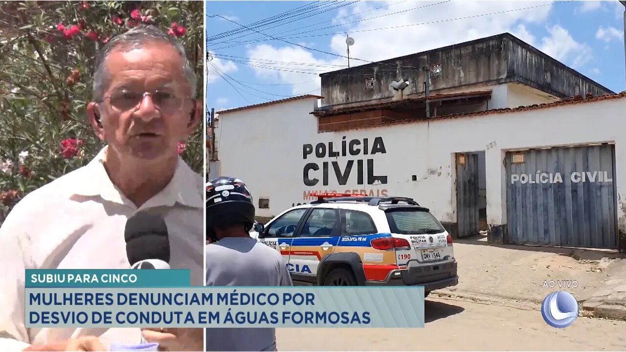 Subiu para 5: Mulheres denunciam Médico por desvio de conduta em Águas Formosas.
