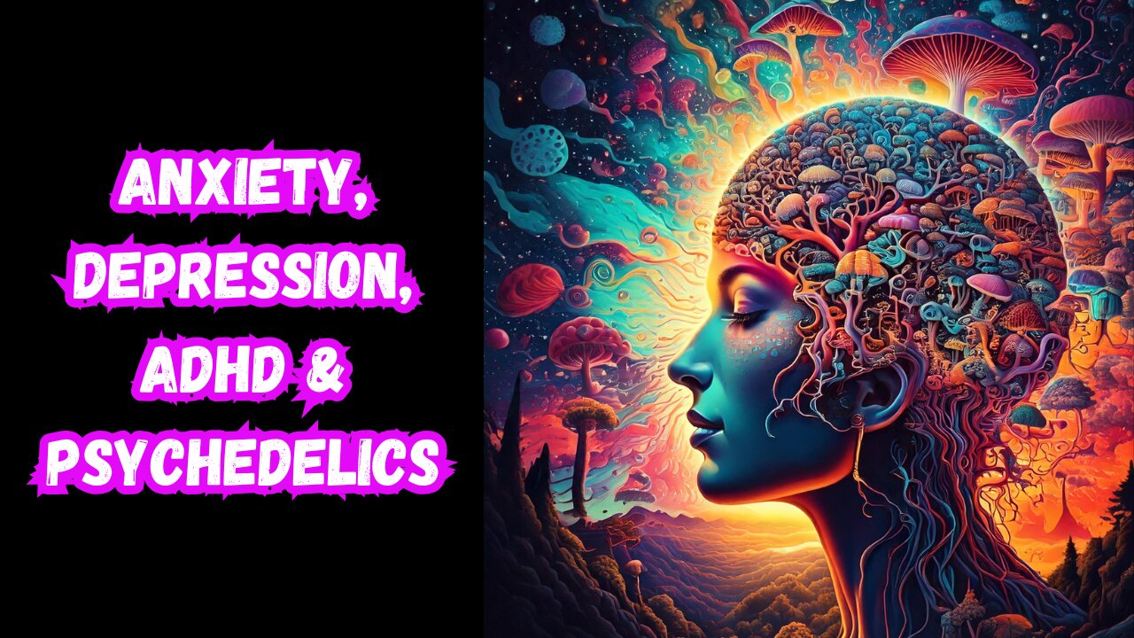 Anxiety, Depression, ADHD & Psychedelics