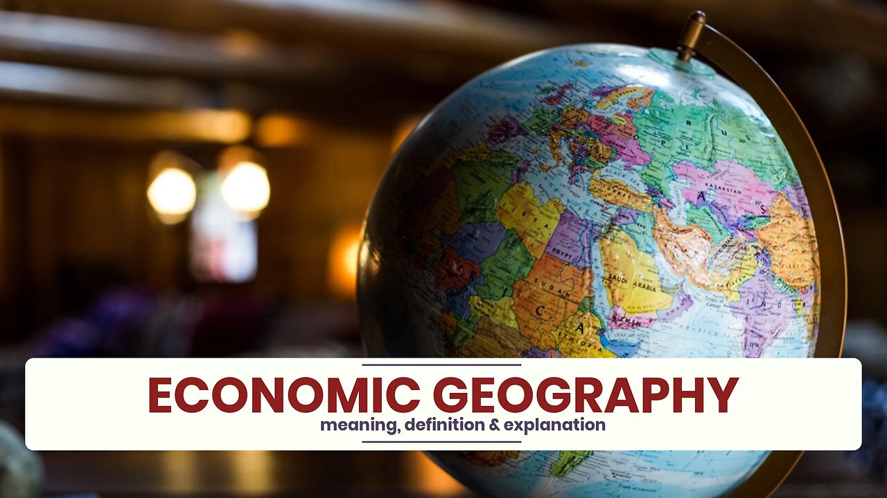 What is ECONOMIC GEOGRAPHY?