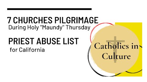 7 Churches Tradition on Holy Thursday & Priest Allegations List for CA