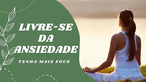 Meditação Guiada - Livre-se da ansiedade, excesso de pensamentos, foco