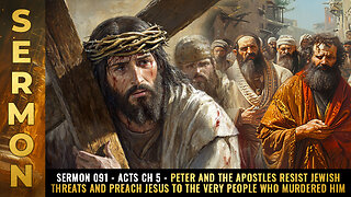 Mike Adams Sermon 091 - Acts Ch 5 - Peter and the Apostles RESIST Jewish threats and preach JESUS to the very people who murdered him