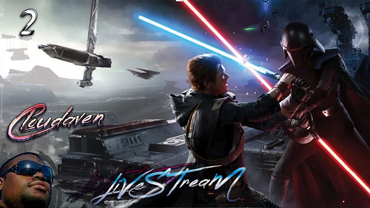 [-LIVE STREAM-]~CLOUDAVEN-STARWARS JEDI FALLEN ORDER {MODDED REPLAY FOR JEDI SURVIVE} PT2-4/10/23