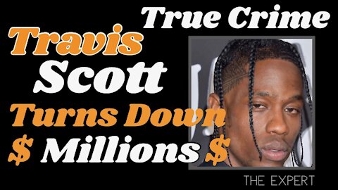 Travis Scott Turns Down Millions