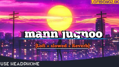 Mann jugnoo// slowed and Reverb song// Viyom sharma 💕❤️