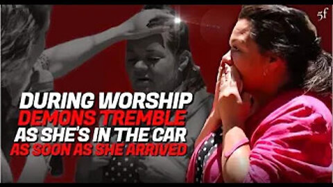 During Worship Demons Tremble as She's in the Car as Soon as she Arrived
