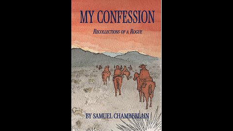 My Confession: Recollections of a Rogue by Samuel Chamberlain. Part I