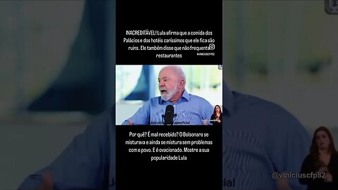 Lula afirma que a comida dos Palácios e dos hotéis caríssimos que ele fica são ruins