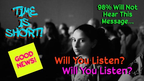 98% Will Not Hear This Message - Will You Listen?