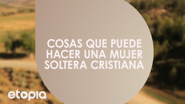 Cosas que puede hacer una mujer soltera cristiana