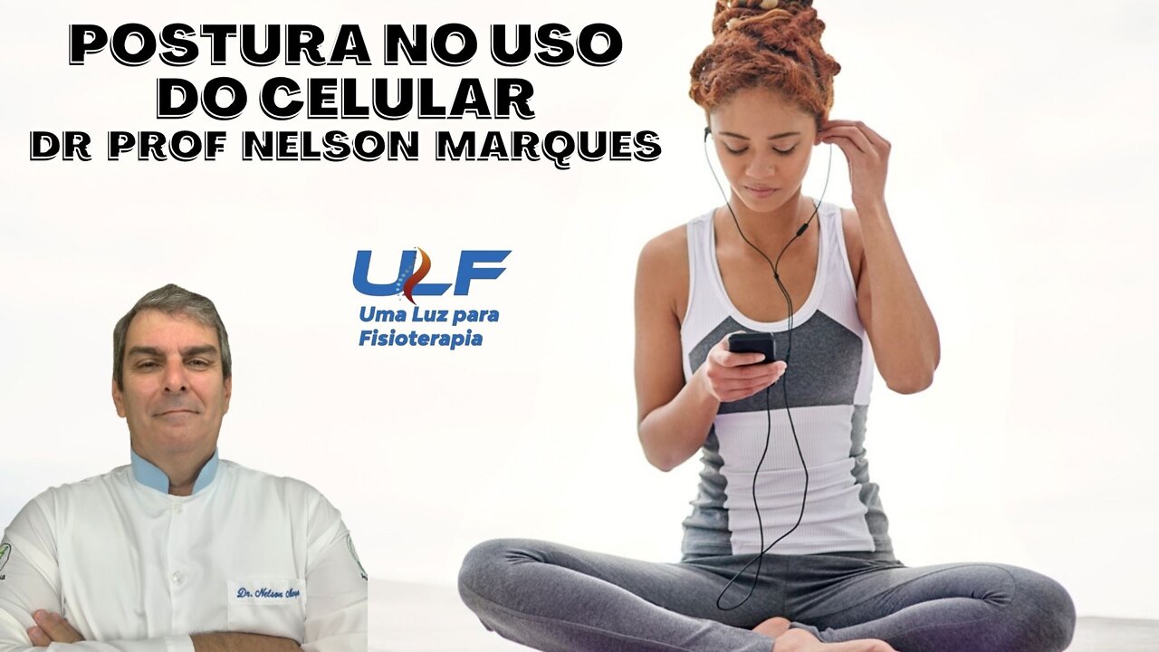 POSTURA DA CERVICAL NO USO DO CELULAR - Dr. Prof. Nelson Marques