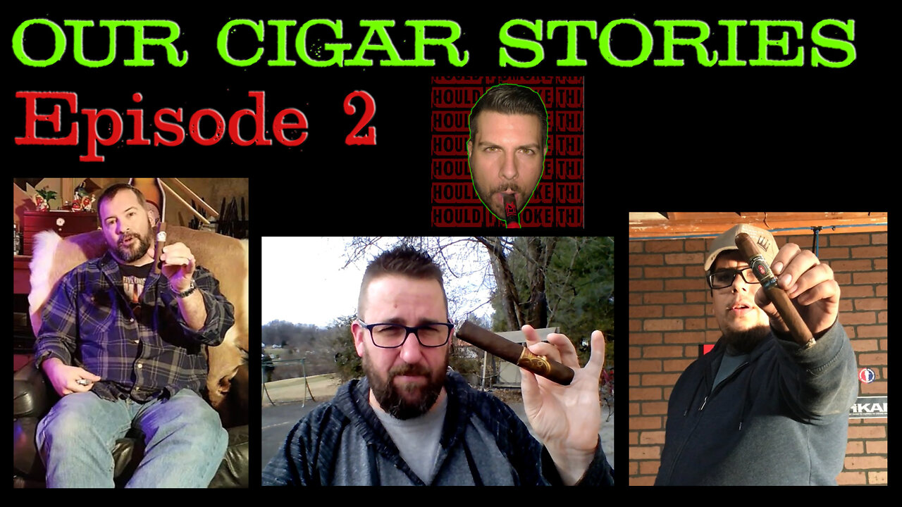 Our Cigar Stories (Episode 2)