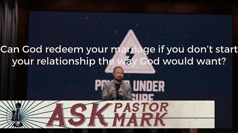 Can God redeem your marriage if you don’t start your relationship the way God would want?