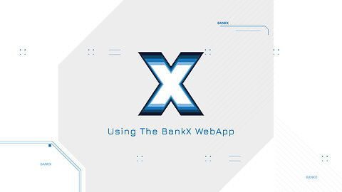 BankX - WebApp Instructional Video