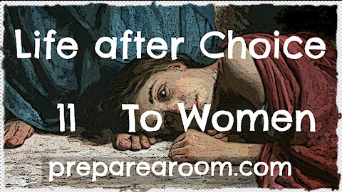 Life after Choice Video 11: To Women