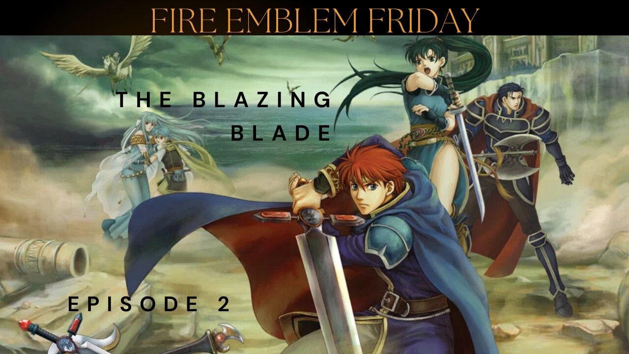 Fire Emblem Friday - The Blazing Blade ep 2