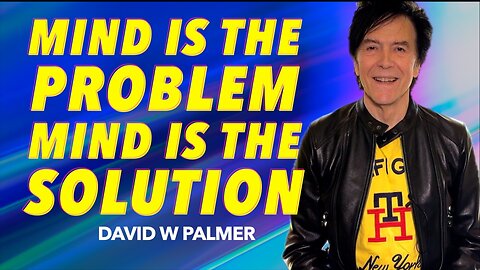 "Mind is the Problem, Mind is the Solution" - David W Palmer (2024)