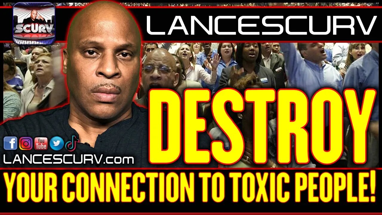 DESTROY YOUR CONNECTION TO TOXIC PEOPLE! | LANCESCURV