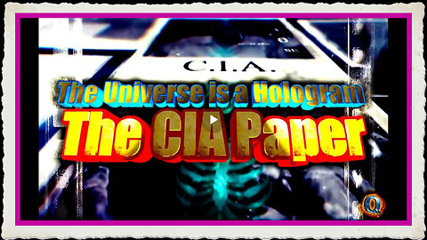 The Universe is a Hologram - The CIA Paper