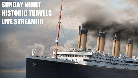 SUNDAY NIGHT HISTORIC TRAVELS LIVE!!!