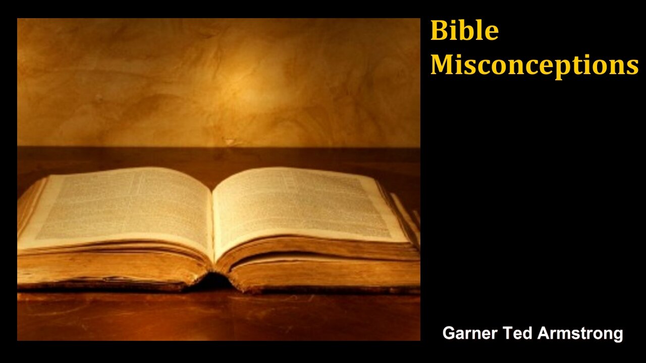 Bible Misconceptions - Garner Ted Armstrong - Radio Broadcast