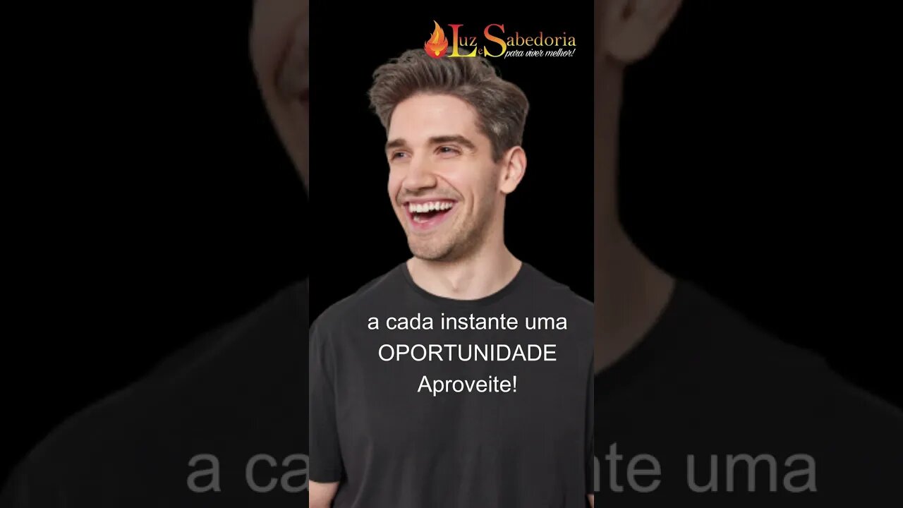 A CADA INSTANTE, UMA OPORTUNIDADE