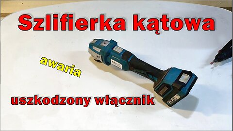 Uszkodzony włącznik w szlifierce kątowej