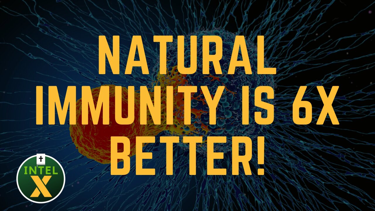 Intel X: 12.17.21: Natural Immunity Is 6x Better